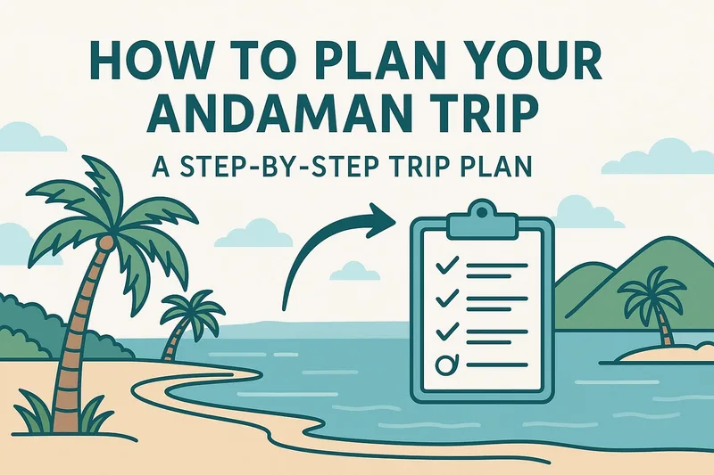 How to Plan Your Andaman Trip – A Step-by-Step Trip Plan